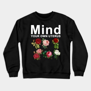 Mind Your Own Uterus Crewneck Sweatshirt